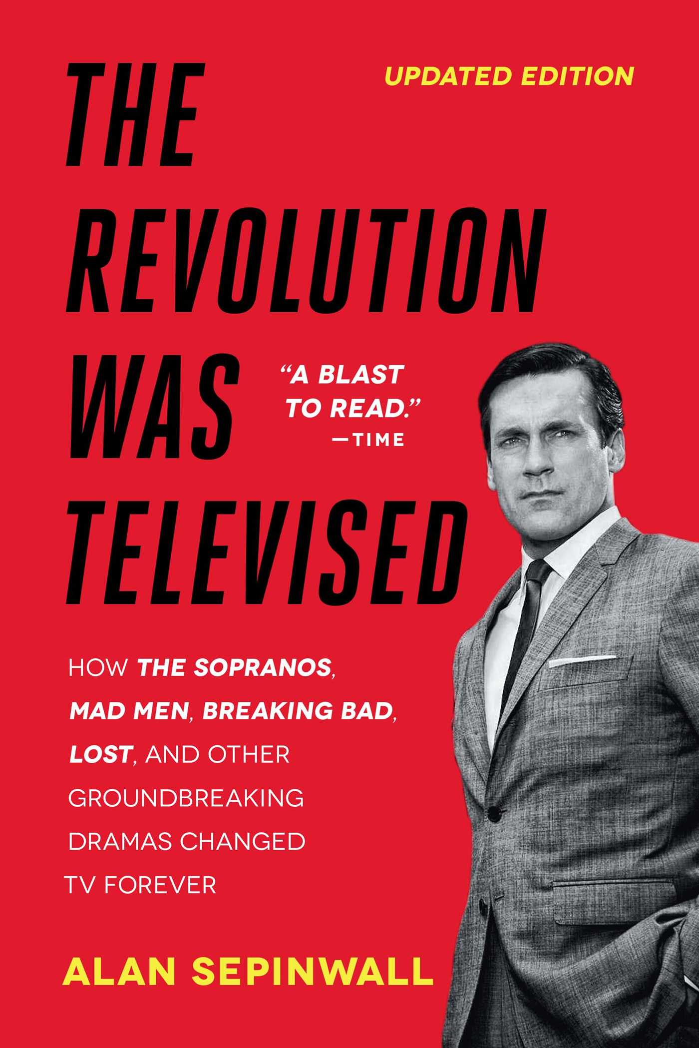 The Revolution Was Televised: How The Sopranos, Mad Men, Breaking Bad, Lost, and Other Groundbreaking Dramas Changed TV Forever