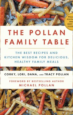 The Pollan Family Table: The Best Recipes and Kitchen Wisdom for Delicious, Healthy Family Meals