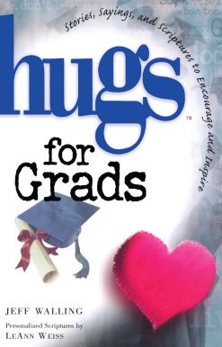 Hugs for Grads: Stories, Sayings, and Scriptures to Encourage and Inspire