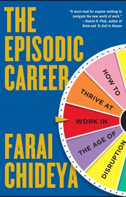 The Episodic Career: How to Thrive at Work in the Age of Disruption
