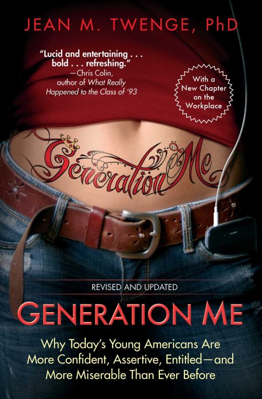 Generation Me - Revised and Updated: Why Today's Young Americans Are More Confident, Assertive, Entitled--and More Miserable Than Ever Before