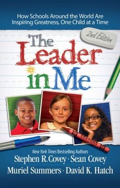 The Leader in Me: How Schools Around the World Are Inspiring Greatness, One Child at a Time