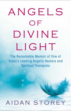 Angels of Divine Light: The Remarkable Memoir of One of Today's Leading Angelic Healers and Spiritual Therapists