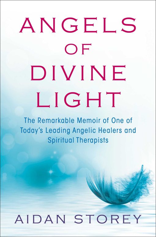 Angels of Divine Light: The Remarkable Memoir of One of Today's Leading Angelic Healers and Spiritual Therapists