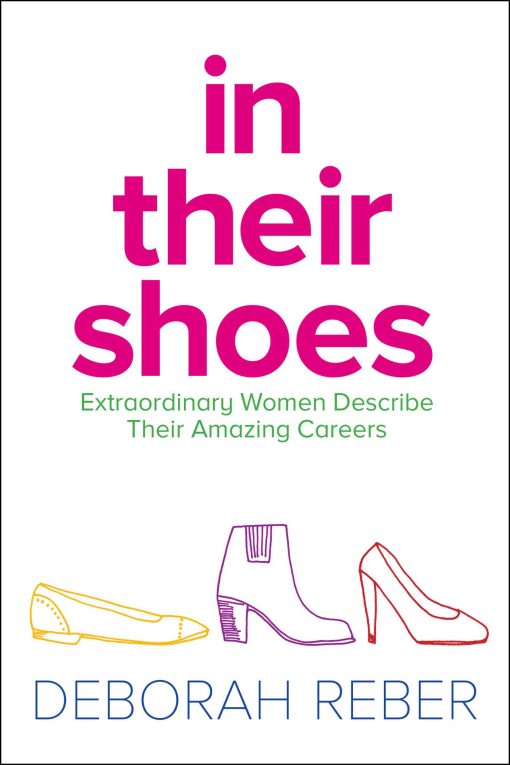 In Their Shoes: Extraordinary Women Describe Their Amazing Careers