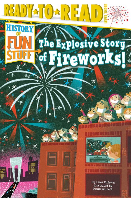 The Explosive Story of Fireworks!: Ready-to-Read Level 3