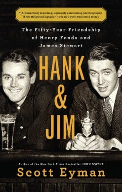 Hank and Jim: The Fifty-Year Friendship of Henry Fonda and James Stewart