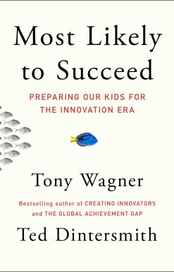 Most Likely to Succeed: Preparing Our Kids for the Innovation Era