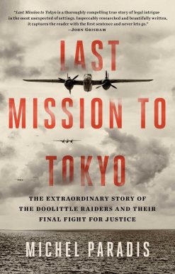 Last Mission to Tokyo: The Extraordinary Story of the Doolittle Raiders and Their Final Fight for Justice