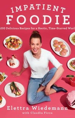 Impatient Foodie: 100 Delicious Recipes for a Hectic, Time-Starved World