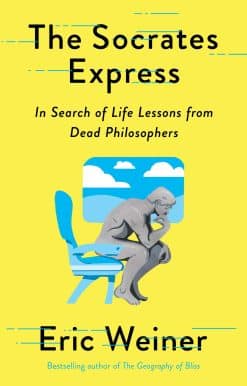 The Socrates Express: In Search of Life Lessons from Dead Philosophers