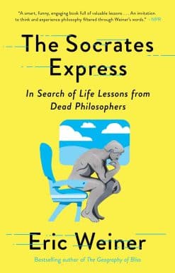 The Socrates Express: In Search of Life Lessons from Dead Philosophers
