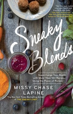 Sneaky Blends: Supercharge Your Health with More Than 100 Recipes Using the Power of Purees