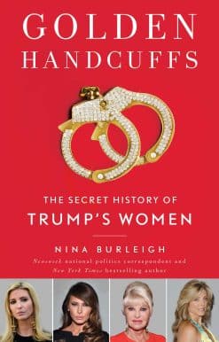 Golden Handcuffs: The Secret History of Trump's Women