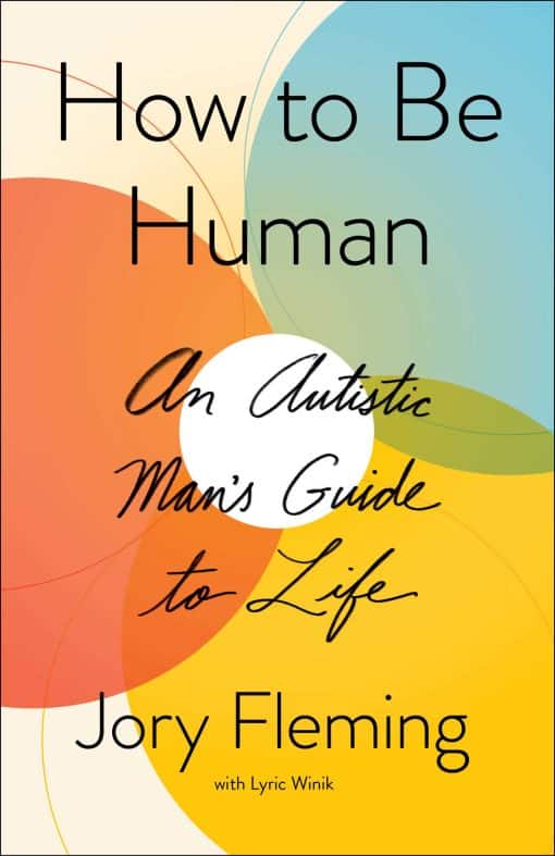 How to Be Human: An Autistic Man's Guide to Life