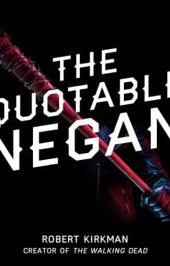 The Quotable Negan: Warped Witticisms and Obscene Observations from The Walking Dead's Most Iconic Villain
