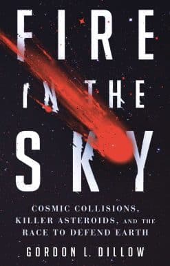 Fire in the Sky: Cosmic Collisions, Killer Asteroids, and the Race to Defend Earth