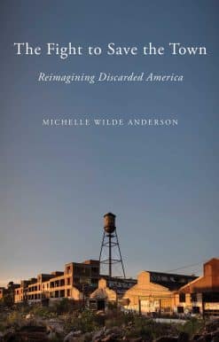 The Fight to Save the Town: Reimagining Discarded America