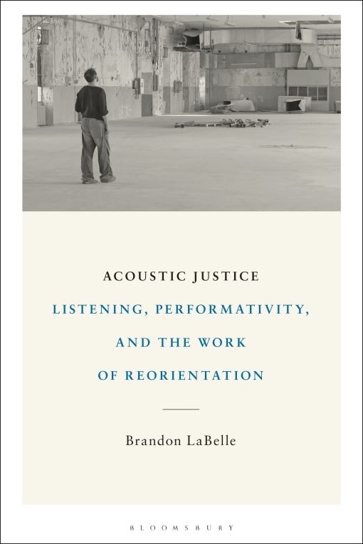 Acoustic Justice: Listening, Performativity, and the Work of Reorientation