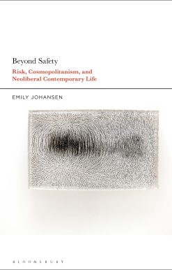 Beyond Safety: Risk, Cosmopolitanism, and Neoliberal Contemporary Life