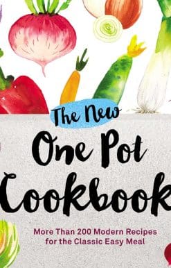 The New One Pot Cookbook: More Than 200 Modern Recipes for the Classic Easy Meal
