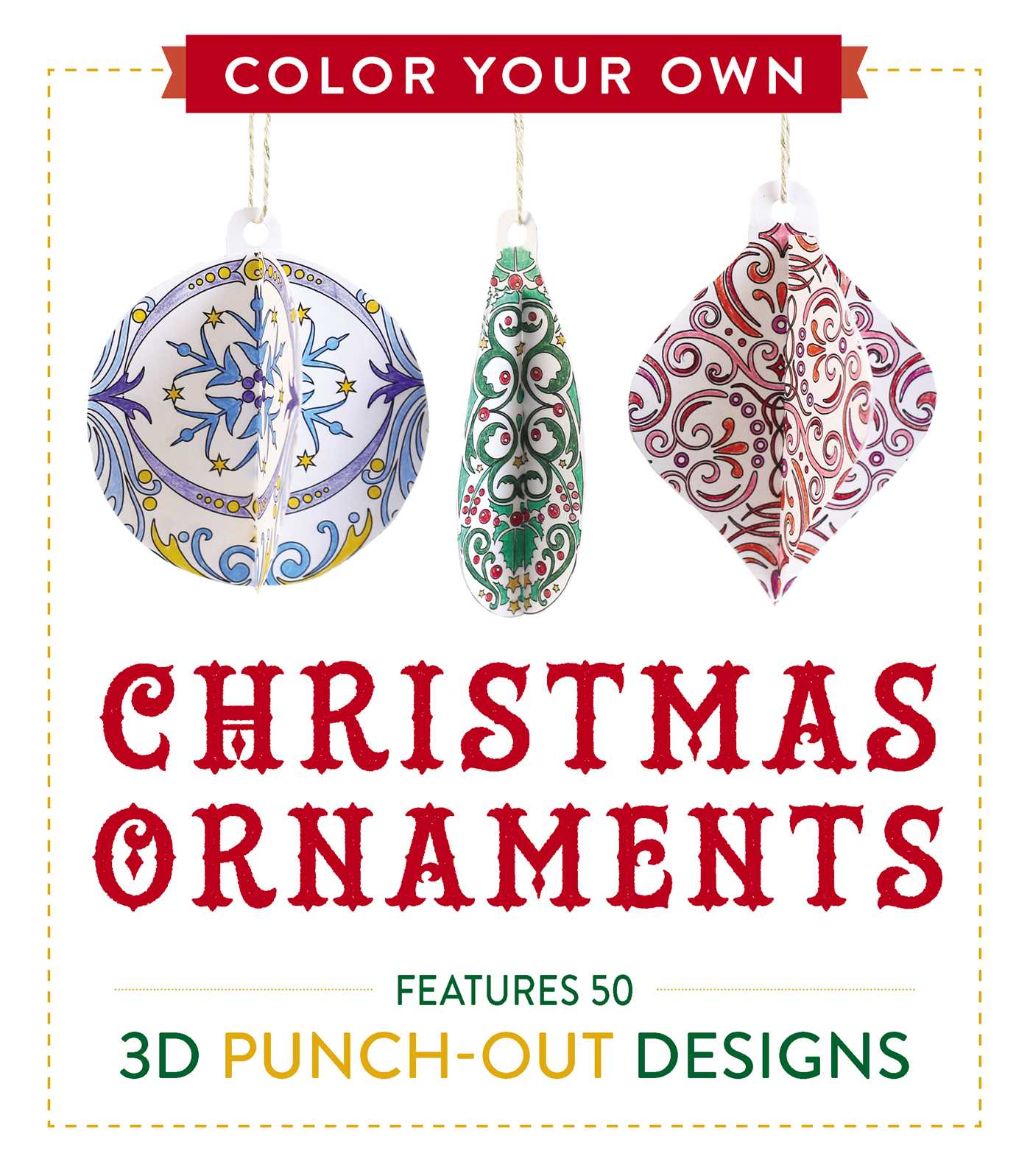 Color Your Own Christmas Ornaments: Features 50 3D Punch-Out Designs 1 Color Your Own Christmas Ornaments: Features 50 3D Punch-Out Designs