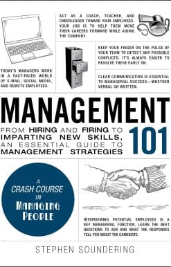 Management 101: From Hiring and Firing to Imparting New Skills, an Essential Guide to Management Strategies