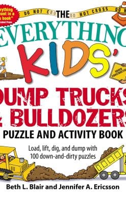 The Everything Kids' Dump Trucks and Bulldozers Puzzle and Activity Book: Load, Lift, Dig, and Dump with 100 Down-and-Dirty Puzzles