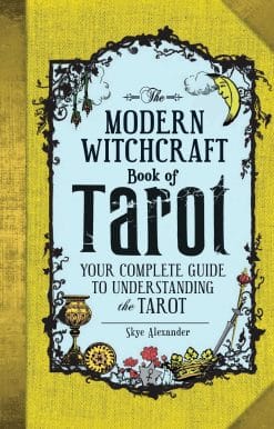 The Modern Witchcraft Book of Tarot: Your Complete Guide to Understanding the Tarot