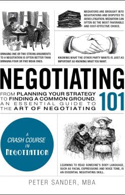 Negotiating 101: From Planning Your Strategy to Finding a Common Ground, an Essential Guide to the Art of Negotiating