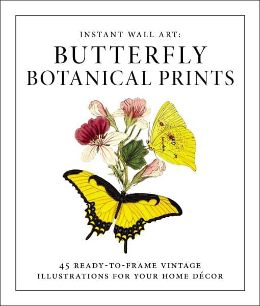 Instant Wall Art - Butterfly Botanical Prints: 45 Ready-to-Frame Vintage Illustrations for Your Home DÃ©cor