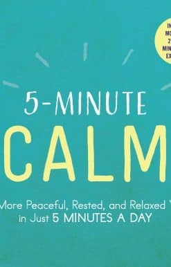 5-Minute Calm: A More Peaceful, Rested, and Relaxed You in Just 5 Minutes a Day