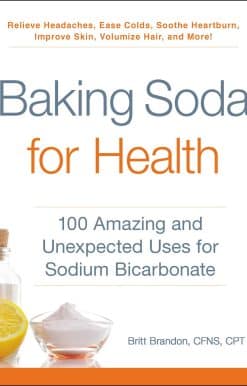 Baking Soda for Health: 100 Amazing and Unexpected Uses for Sodium Bicarbonate