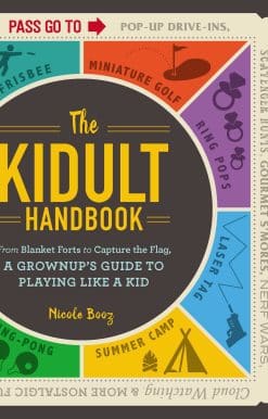 The Kidult Handbook: From Blanket Forts to Capture the Flag, a Grownup's Guide to Playing Like a Kid