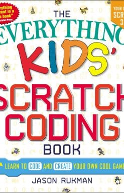 The Everything Kids' Scratch Coding Book: Learn to Code and Create Your Own Cool Games!