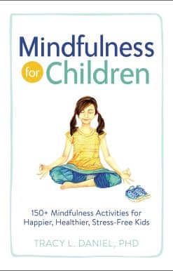 Mindfulness for Children: 150+ Mindfulness Activities for Happier, Healthier, Stress-Free Kids