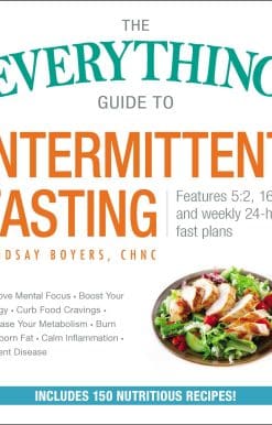 The Everything Guide to Intermittent Fasting: Features 5:2, 16/8, and Weekly 24-Hour Fast Plans
