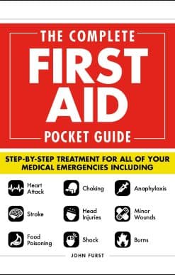 The Complete First Aid Pocket Guide: Step-by-Step Treatment for All of Your Medical Emergencies Including  • Heart Attack  • Stroke • Food Poisoning  • Choking • Head Injuries  • Shock • Anaphylaxis • Minor Wounds  • Burns