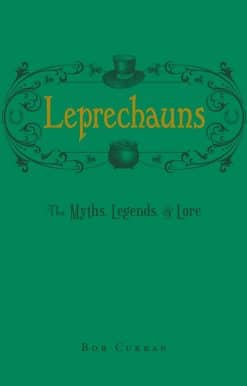 Leprechauns: The Myths, Legends, & Lore