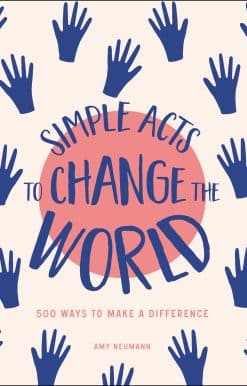 Simple Acts to Change the World: 500 Ways to Make a Difference