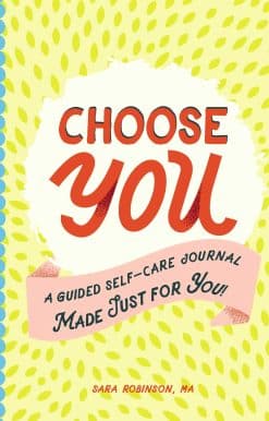 Choose You: A Guided Self-Care Journal Made Just for You!