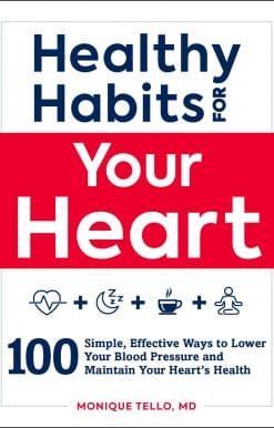 Healthy Habits for Your Heart: 100 Simple, Effective Ways to Lower Your Blood Pressure and Maintain Your Heart's Health