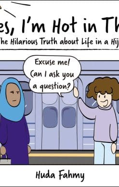 Yes, I'm Hot in This: The Hilarious Truth about Life in a Hijab