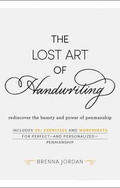 The Lost Art of Handwriting: Rediscover the Beauty and Power of Penmanship