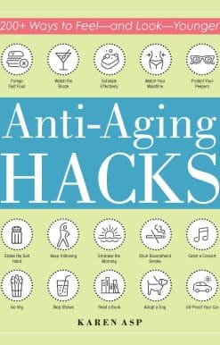 Anti-Aging Hacks: 200+ Ways to Feel--and Look--Younger