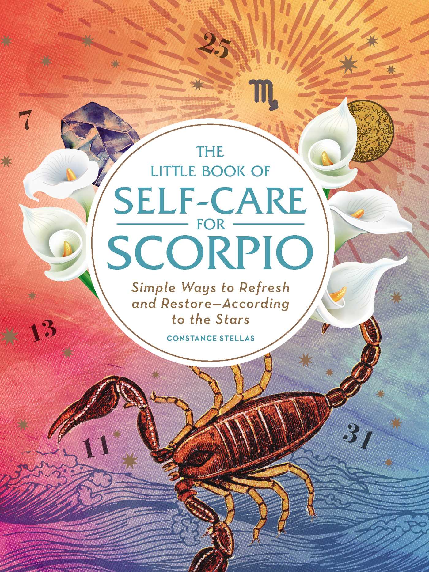 The Little Book of Self-Care for Scorpio: Simple Ways to Refresh and Restore According to the Stars