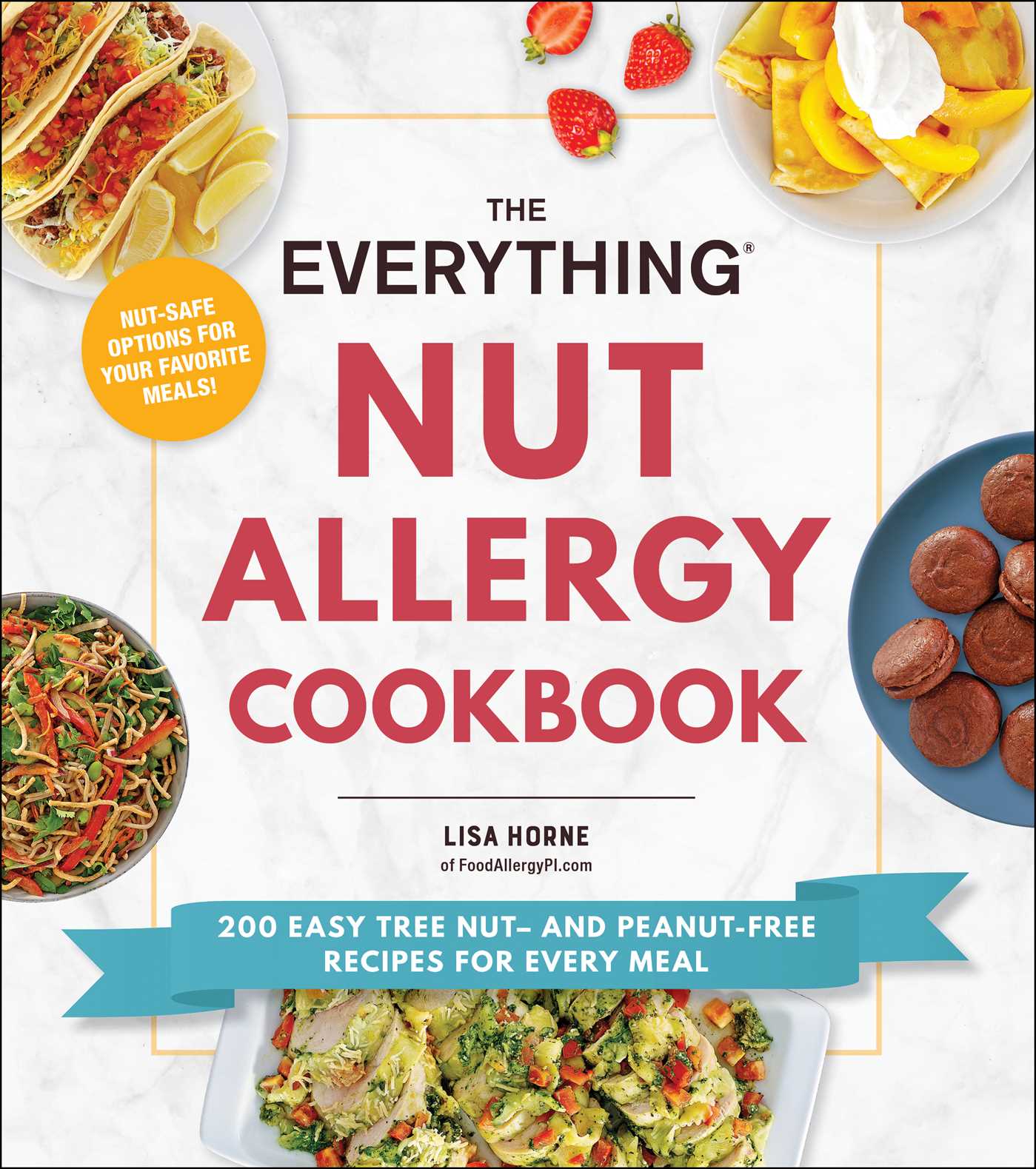 The Everything Nut Allergy Cookbook: 200 Easy Tree Nut and Peanut-Free Recipes for Every Meal