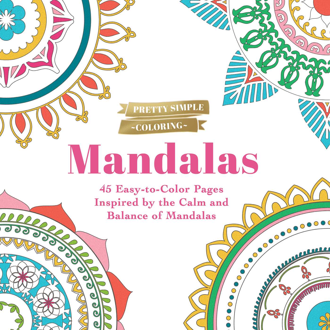 Pretty Simple Coloring: Mandalas: 45 Easy-to-Color Pages Inspired by the Calm and Balance of Mandalas