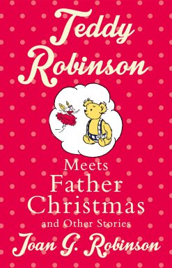Teddy Robinson meets Father Christmas and other stories