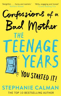 Confessions of a Bad Mother: The Teenage Years